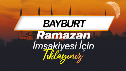 BAYBURT İFTAR SAATİ VE SAHUR VAKTİ- RAMAZAN İMSAKİYESİ 2026 (DİYANET) | Bayburt sahur (imsak) ne zaman, iftar saat kaçta Ramazan imsakiye 2026