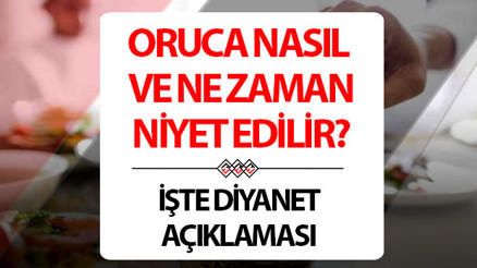 ORUCA NASIL NİYET EDİLİR DİYANET AÇIKLAMASI | Ramazanda oruca ne zaman niyet edilmeli, niyet etmeden oruç tutulur mu Oruca niyet edilmezse kefaret gerekir mi Ramazan orucuna niyet etmenin önemi