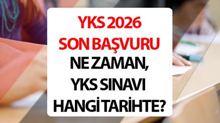 YKS son başvuru tarihi ne zaman 2026 YKS başvuruları bitti mi YKS 2026 sınav ve başvuru tarihleri