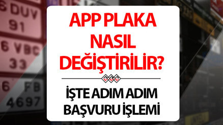 APP plaka değiştirme 2026 nasıl yapılır, nereden yapılır APP plaka nasıl değiştirilir APP plaka değiştirme başvurusu işlemi 2026