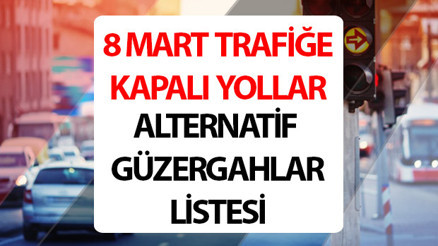 TRAFİĞE KAPALI YOLLAR VE ALTERNATİF GÜZERGAHLAR 8 MART 2026 CUMARTESİ || İstanbul Valiliği duyurdu Yarın hangi yollar trafiğe kapalı olacak, saat kaçta İşte alternatif güzergahlar TRAFİĞE KAPALI YOLLAR VE ALTERNATİF GÜZERGAHLAR 8 MART 2026 CUMARTESİ || İstanbul Valiliği duyurdu Yarın hangi yollar trafiğe kapalı olacak, saat kaçta İşte alternatif güzergahlar