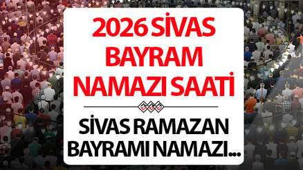 SİVAS BAYRAM NAMAZI SAATİ 2026: 20 Mart Sivasta Ramazan bayram namazı saat kaçta Diyanet Sivas Ramazan Bayramı namaz saati SİVAS BAYRAM NAMAZI SAATİ 2026: 20 Mart Sivasta Ramazan bayram namazı saat kaçta Diyanet Sivas Ramazan Bayramı namaz saati