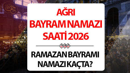 AĞRI BAYRAM NAMAZI SAATİ 2026 (DİYANET) | 20 Mart Ağrıda Ramazan Bayramı namazı kaçta kılınacak, ne zaman Ağrı bayram namazı vakti 2026