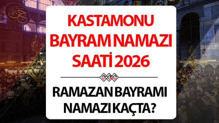 KASTAMONU BAYRAM NAMAZI SAATİ 2026 (DİYANET) | 20 Mart Kastamonuda Ramazan Bayramı namazı kaçta kılınacak, ne zaman Kastamonu bayram namazı vakti 2026
