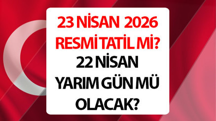 23 NİSAN OKULLAR TATİL Mİ, HANGİ GÜNE DENK GELİYOR 2026 || 23 Nisan Ulusal Egemenlik ve Çocuk Bayramı resmi tatil mi, okullar tatil mi, ne zaman 2026 22 Nisan yarım gün mü