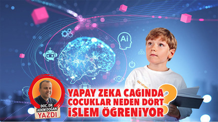 Yapay zeka çağında çocuklar neden dört işlem öğreniyor