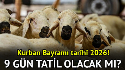 KURBAN BAYRAMI TATİLİ BU SENE 9 GÜN OLUR MU 2026 Kurban Bayramı ne zaman ne zaman başlıyor, kaç gün tatil olacak Bayram tatili uzatılacak mı Diyanet Dini Günler takvimi İşte Kurban Bayramı tarihleri 2026