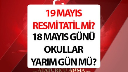 19 MAYIS ATATÜRKÜ ANMA VE SPOR BAYRAM TATİL Mİ I || 19 Mayıs 2026 resmi tatil mi, okullar tatil mi, hangi gün 18 Mayıs yarım gün mü, resmi kurumlar kapalı mı açık mı olacak