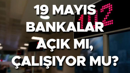 Bugün (19 Mayıs) bankalar tatil mi, çalışıyor mu 19 Mayısta bankalar açık mı, kapalı mı Bugün (Salı) bankalar saat kaçta kadar açık Bankaları resmi tatil mesai durumu... Bugün (19 Mayıs) bankalar tatil mi, çalışıyor mu 19 Mayısta bankalar açık mı, kapalı mı Bugün (Salı) bankalar saat kaçta kadar açık Bankaları resmi tatil mesai durumu...