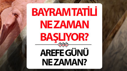 AREFE NE ZAMAN - KURBAN BAYRAMI AREFESİ BU SENE HANGİ GÜN Bayram arefesi ve bayramın 1-2-3-4üncü günü ne zaman Bayram tatili tarihleri