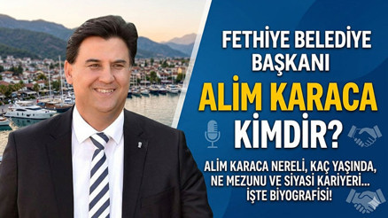 Alim Karaca sağlık durumu nasıl Fethiye Belediye Başkanı Alim Karaca kimdir, kaç yaşında, nereli