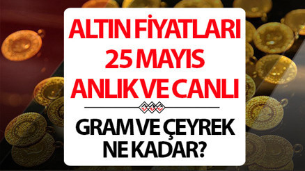 BUGÜN ALTIN FİYATLARI CANLI VE ANLIK 25 MAYIS 2026 SON DAKİKA || Altın FEDin şahin tonuna baskılanıyor... 25 Mayıs 1 gram altın, çeyrek altın alış - satış fiyatı ne kadar Altın fiyatları düşüyor mu, yükseliyor mu
