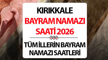 KIRIKKALE BAYRAM NAMAZI SAATİ 2026 || KIRIKKALEde Kurban Bayramı namazı saat kaçta, ne zaman kılınacak Diyanet KIRIKKALE Kurban Bayramı namaz saati