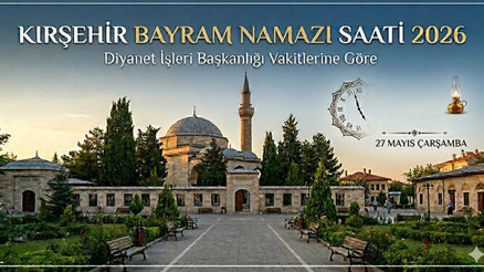 KIRŞEHİR BAYRAM NAMAZI SAATİ 2026 || Kırşehir Kurban Bayramı namazı saat kaçta, ne zaman kılınacak Diyanet bayram namazı saatleri 2026