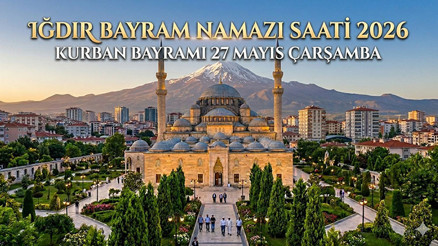 IĞDIR BAYRAM NAMAZI SAATİ 2026 || Iğdırda Kurban Bayramı namazı saat kaçta, ne zaman kılınacak Diyanet bayram namazı saatleri 2026 IĞDIR BAYRAM NAMAZI SAATİ 2026 || Iğdırda Kurban Bayramı namazı saat kaçta, ne zaman kılınacak Diyanet bayram namazı saatleri 2026