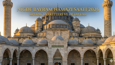 NİĞDE BAYRAM NAMAZI SAATİ 2026 || Niğde Kurban Bayramı namazı saat kaçta, ne zaman kılınacak Diyanet bayram namazı saatleri 2026