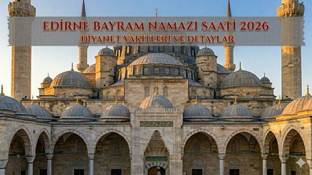 EDİRNE BAYRAM NAMAZI SAATİ 2026 || Edirnede Kurban Bayramı namazı saat kaçta, ne zaman kılınacak Diyanet bayram namazı saatleri 2026