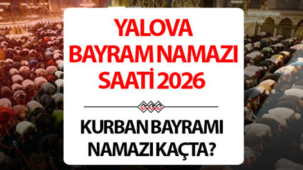 YALOVA BAYRAM NAMAZI SAATİ 2026 (KURBAN BAYRAMI NAMAZI VAKTİ) || Yalova Kurban Bayramı namazı saat kaçta, ne zaman kılınacak Bayram namazı kaçta Diyanet 2026 Yalova bayram namazı vakti