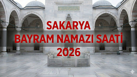 SAKARYA BAYRAM NAMAZI SAATİ 2026 || Sakaryada Kurban Bayramı Namazı Saat Kaçta, Ne Zaman Kılınacak Diyanet Bayram Namazı Saatleri