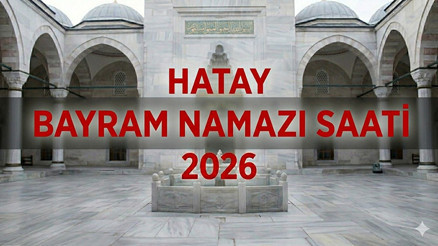 HATAY BAYRAM NAMAZI SAATİ 2026 || Hatayda Kurban Bayramı Namazı Saat Kaçta, Ne Zaman Kılınacak Diyanet Bayram Namazı Saatleri