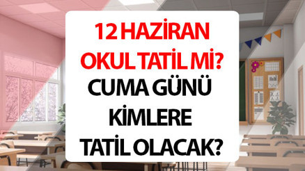 12 Haziran 2026 okullar tatil mi, neden tatil olacak Bu cuma 12 Haziranda okul var mı yok mu, Cuma kimlere tatil, idari izin mi MEBden 12 Haziran kararı... 12 Haziran 2026 okullar tatil mi, neden tatil olacak Bu cuma 12 Haziranda okul var mı yok mu, Cuma kimlere tatil, idari izin mi MEBden 12 Haziran kararı...