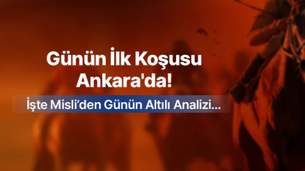 Günün İlk Koşusu Ankarada İşte Misli’den Günün Altılı Analizi…