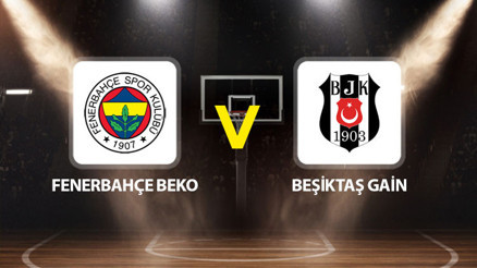 Fenerbahçe Beko Beşiktaş Gain maçı ne zaman saat kaçta hangi kanalda