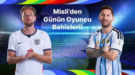 Kane İngiltere’yi, Messi Arjantin’i sırtlıyor İşte Misli’den günün oyuncu bahisleri