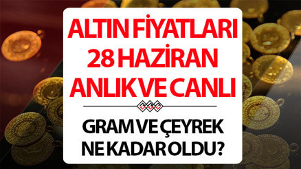 ALTIN FİYATLARI CANLI VE ANLIK 28 HAZİRAN 2026 SON DAKİKA || Altın yükselecek mi.. Bugün 1 gram altın, çeyrek altın alış - satış fiyatı ne kadar