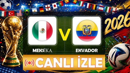 CANLI İZLE || Meksika - Ekvador maçı ne zaman, saat kaçta, hangi kanalda 2026 Dünya Kupası Meksika Ekvador muhtemel 11ler