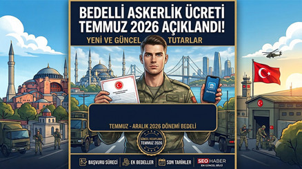 BEDELLİ ASKERLİK ÜCRETİ TEMMUZ 2026 BAŞVURU TARİHLERİ || 6 aylık enflasyon farkı ile yeni zamlı bedelli askerlik ücreti ne kadar, ne zaman geçerli olacak