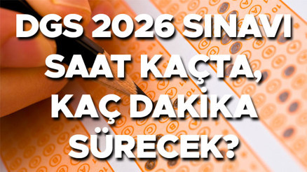 DGS SINAV BİTİŞ SAATİ 2026 || ÖSYM DGS sınavı saat kaçta bitiyor Dikey Geçiş Sınavı kaç dk sürecek, kaç soru var