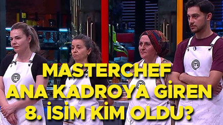 MASTERCHEF ANA KADROYA GİREN 8. YARIŞMACI KİM OLDU 25 TEMMUZ 2026 (Son Bölüm) || Dün akşam MasterChef ana kadroya kim girdi, kim kazandı, yukarı kim çıktı Yeni sezona dahil olan 8. isim belli oldu