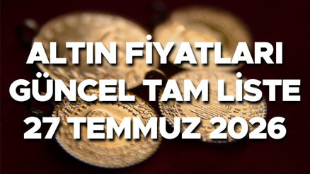 BUGÜN ALTIN FİYATLARI CANLI VE ANLIK 27 TEMMUZ 2026 | Altın fiyatları bugün ne kadar Altın fiyatları yükselişte Gram altın, çeyrek altın, yarım altın ve Cumhuriyet altını güncel liste