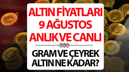 ALTIN FİYATLARI CANLI 9 AĞUSTOS 2026 SON DAKİKA || Altın yükselmeye devam edecek mi Bugün 1 gram altın, çeyrek altın alış - satış fiyatı ne kadar İşte Kapalıçarşı altın fiyatları son durum
