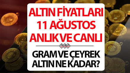 ALTIN FİYATLARI CANLI VE ANLIK 11 AĞUSTOS 2026 SON DAKİKA || Altın yükselmeye devam edecek mi Bugün 1 gram altın, çeyrek altın alış - satış fiyatı ne kadar İşte Kapalıçarşı altın fiyatları son durum