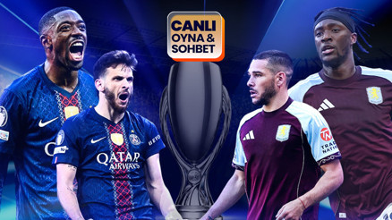 UEFA Süper Kupa sahibi buluyor PSG - Aston Villa maçının heyecanı canlı sohbet ile Mislide