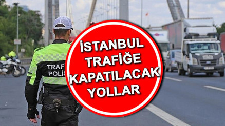 İstanbul trafiğe kapanacak yollar ve alternatif güzergahlar listesi 23 Ağustos 2026 | Pazar günü İstanbulda hangi yollar trafiğe kapatılacak, ne zaman açılacak İstanbul Valiliği duyurdu