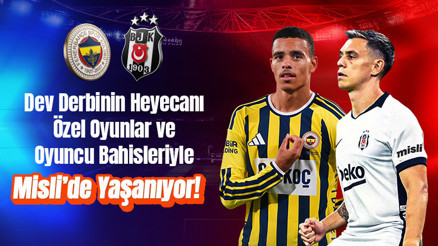 Fenerbahçe – Beşiktaş derbisinin heyecanı özel oyunlar ve oyuncu bahisleriyle Misli’de yaşanıyor