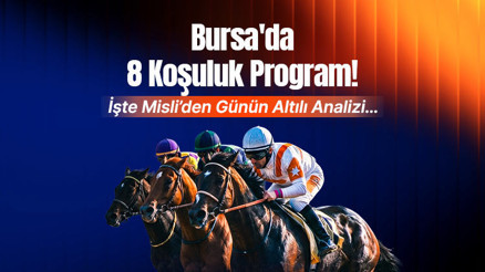 Bursada 8 koşuluk program İşte Misliden günün altılı analizi...