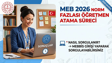 NORM FAZLASI ATAMA SONUÇLARI NE ZAMAN AÇIKLANACAK 2026 MEB İhtiyaç ve Norm Kadro Fazlası Atama Sonucu Sorgulama MEBBİS Ekranı