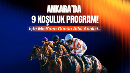 Ankarada 9 koşuluk program İşte Misliden günün altılı analizi...
