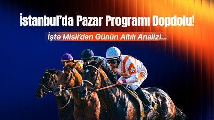 İstanbul’da Pazar Programı Dopdolu İşte Misli’den Günün Altılı Analizi…