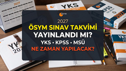 ÖSYM sınav takvimi 2027 ne zaman yayımlanacak YKS, KPSS, MSÜ 2027 hangi tarihte yapılacak