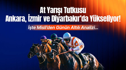 At Yarışı Tutkusu Ankara, İzmir ve Diyarbakır’da Yükseliyor İşte Misli’den Günün Altılı Analizi…