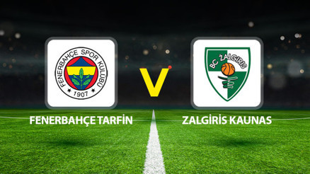 Fenerbahçe Tarfin - Zalgiris Kaunas maçı ne zaman saat kaçta, hangi kanalda Fenerbahçe Tarfin - Zalgiris Kaunas maçı ne zaman saat kaçta, hangi kanalda