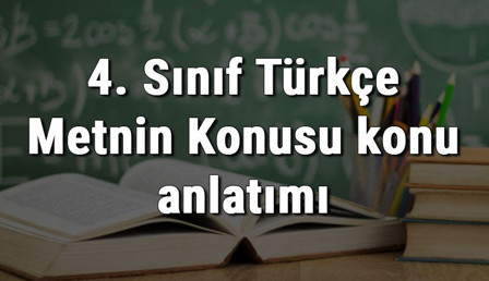 4. Sınıf Türkçe Metnin Konusu konu anlatımı