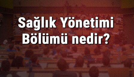 Sağlık Yönetimi Bölümü nedir ve mezunu ne iş yapar? Bölümü olan üniversiteler, dersleri ve iş imkanları Sağlık Yönetimi Bölümü nedir ve mezunu ne iş yapar? Bölümü olan üniversiteler, dersleri ve iş imkanları