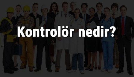 Kontrolör nedir, ne iş yapar ve nasıl olunur? Kontrolör olma şartları, maaşları ve iş imkanları