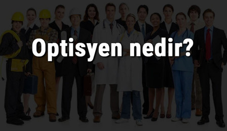 Optisyen nedir, ne iş yapar ve nasıl olunur? Optisyen olma şartları, maaşları ve iş imkanları